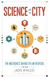 Science and the City: The Mechanics Behind the Metropolis (Bloomsbury Sigma)