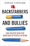 Backstabbers and Bullies: How to Cope with the Dark Side of People at Work