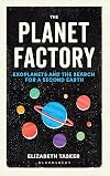 The Planet Factory: Exoplanets and the Search for a Second Earth