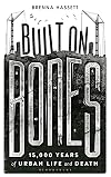 Built on Bones: 15,000 Years of Urban Life and Death