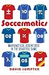 Soccermatics: Mathematical Adventures in the Beautiful Game