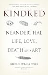 Kindred: Neanderthal Life, Love, Death and Art