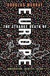 The strange death of Europe : Immigration, Identity, Islam