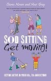 Sod Sitting, Get Moving!: Getting Active in Your 60s, 70s and Beyond