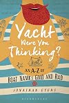 Yacht Were You Thinking?: An A-Z of Boat Names Good and Bad