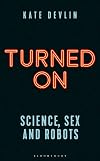 Turned On: Science, Sex and Robots
