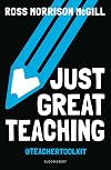Just Great Teaching: 50 ideas to tackle the top ten issues in your classroom