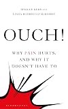 Ouch!: Why Pain Hurts, and Why it Doesn't Have To (Bloomsbury Sigma)