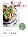 Rebel Recipes: Maximum flavour, minimum fuss: the ultimate in vegan food