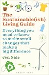 The Sustainable(ish) Living Guide: Everything You Need to Know to Make Small Changes That Make a Big Difference