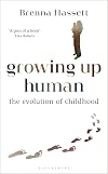 Growing Up Human: The Evolution of Childhood (Bloomsbury Sigma)
