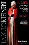 Benedict XVI: A Life Volume One: Youth in Nazi Germany to the Second Vatican Council 1927–1965