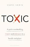 Toxic: A Guide to Rebuilding Respect and Tolerance in a Hostile Workplace