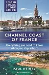 Adlard Coles Shore Guide: Channel Coast of France: Everything you need to know when you step ashore (Adlard Coles Shore Guides)