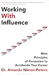Working With Influence: Nine principles of persuasion to accelerate your career