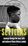 Settlers: Journeys Through the Food, Faith and Culture of Black African London