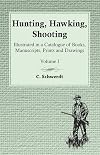 Hunting, Hawking, Shooting - Illustrated in a Catalogue of Books, Manuscripts, Prints and Drawings - Volume I