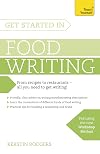 Get Started in Food Writing (Teach Yourself)