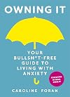 Owning it: Your Bullsh*t-Free Guide to Living with Anxiety