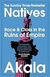 Natives: Race and Class in the Ruins of Empire