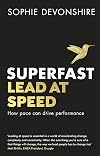 Superfast: Lead at speed - Shortlisted for Best Leadership Book at the Business Book Awards
