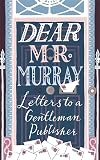 Dear Mr Murray: Letters to a Gentleman Publisher