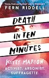 Death in Ten Minutes: Kitty Marion: Activist, Arsonist, Suffragette