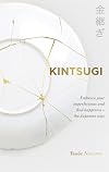 Kintsugi: Embrace your imperfections and find happiness - the Japanese way