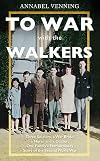 To War With the Walkers: Three Soldiers, the War Bride, the Nurse and a Doctor: One Family's Extraordinary Story of Survival in the Second World War