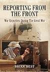 Reporting from the front : war reporters during the Great War