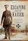 Escaping from the Kaiser: The Dramatic Experiences of a Tommy POW