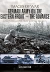 German Army on the Eastern Front - The Advance (Images of War)