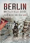Berlin Battlefield Guide: Third Reich and Cold War