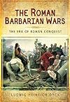 The Roman Barbarian Wars: The Era of Roman Conquest