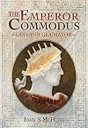 The Emperor Commodus: God and Gladiator