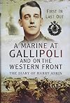 A Marine at Gallipoli and on the Western Front: First in, Last Out - The Diary of Harry Askin