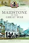 Maidstone in the Great War (Your Towns & Cities in the Great War)