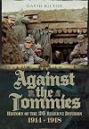 Against the Tommies: History of the 26 Reserve Division 1914 - 1918: History of 26 Reserve Division 1914 - 1918