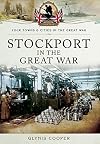 Stockport in the Great War (Your Towns and Cities in the Great War)