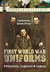 First World War Uniforms: Production, Logistics and Legacy (Modern Conflict Archaeology)