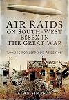 Air Raids on South West Essex in the Great War: Looking for Zeppelins at Leyton
