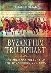 Byzantium Triumphant: The Military History of the Byzantines 959-1025