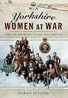 Yorkshire women at war : story of the Women's Land Army hostels