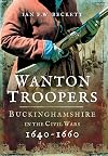 Wanton Troopers: Buckinghamshire in the Civil Wars 1640 - 1660