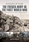 The French Army in the First World War: Rare Photographs from wartime Archives (Images Of War)