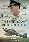From the Spitfire Cockpit to the Cabinet Office: The Memoirs of Air Commodore J F 'Johnny' Langer CBE AFC DL