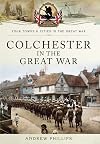 Colchester in the Great War (Towns And Cities)