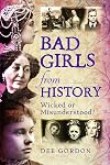 Bad Girls from History: Wicked or Misunderstood?