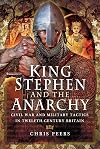 King Stephen and The Anarchy: Civil War and Military Tactics in Twelfth-Century Britain