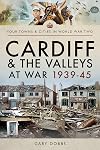 Cardiff and the Valleys at War 1939–45 (Your Towns & Cities in World War Two)